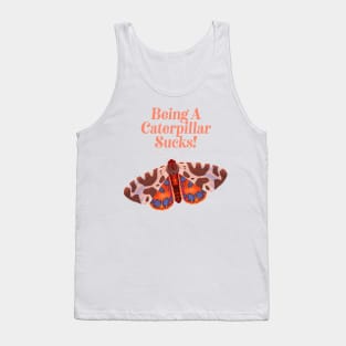 Being A Caterpillar Sucks - Inspirational Butterfly Tank Top